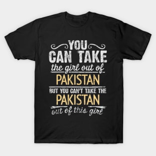 You Can Take The Girl Out Of Pakistan But You Cant Take The Pakistan Out Of The Girl - Gift for Pakistani With Roots From Pakistan T-Shirt